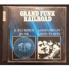 Grand Funk Railroad – E Pluribus Funk / Good Singin' Good Playin'