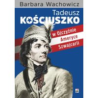 Тадеуш Костюшко на родине в Америке и Швейцарии (Tadeusz Kosciuszko w Ojczyznie Ameryce Szwajcarii)