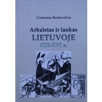 Арбалеты и Луки Литвы XIII - XVI вв.-Arbaletas ir lankas Lietuvoje XIII - XVI a.